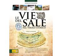 Le vie del sale nel Tirolo storico. Luoghi, storie e leggende dell'oro bianco