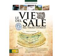 Le vie del sale nel Tirolo storico. Luoghi, storie e leggende dell'oro bianco