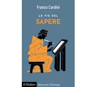 Le vie del sapere - Cardini Franco