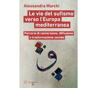 Le vie del sufismo verso l'Europa mediterranea. Percorsi di conversione, d...