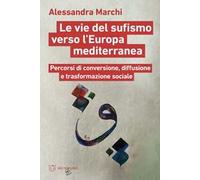 Le vie del sufismo verso l'Europa mediterranea. Percorsi di conversione, diffusione e trasformazione sociale