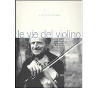 Le vie del violino. Scritti sul violino e la danza in memoria di Melchiade Benni (1902-1992). Con 2 CD Audio