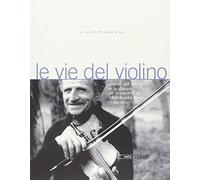 Le vie del violino. Scritti sul violino e la danza in memoria di Melchiade Benni (1902-1992). Con 2 CD Audio