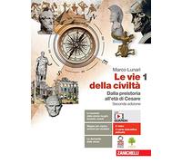 Le vie della civiltà. Con Atlante geostorico. Per le Scuole superiori. Con e-book. Con espansione online. Dalla preistoria all'età di Cesare (Vol. 1)