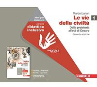 Le vie della civiltà – Dalla preistoria all'età di Cesare (Vol. 1) – Zanichelli