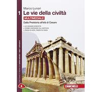 Le vie della civiltà. Per le Scuole superiori. Con e-book. Con espansione online. Dalla preistoria all'età di Cesare (Vol. 1)