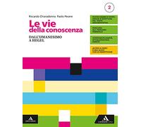 Le vie della conoscenza. Con Filosofia per tutti 2. Per le Scuole superiori. Con e-book. Con espansione online. Dall'umanesimo a Hegel (Vol. 2)