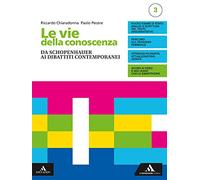 Le vie della conoscenza. Con Filosofia per tutti 3. Per le Scuole superiori. Con e-book. Con espansione online. Da Schopenhauer ai dibattiti contemporanei (Vol. 3)
