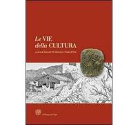 Le vie della cultura. Il ruolo delle province europee nella valorizzazione dei percorsi storici di pellegrinaggio. Atti del Convegno internaz. (Siena, marzo 2009)