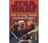 Le vie della forza. The clone wars. Star wars. Vol. 3