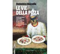 Le vie della pizza. Guida gustosa e insolta alla scoperta di pizzerie e monumenti del centro storico di Napoli. Ediz. italiana e inglese
