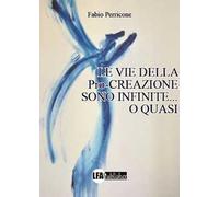 Le vie della pro-creazione sono infinite... o quasi