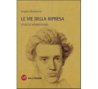 Le vie della ripresa. Studi su Kierkegaard - Melchiorre Virgilio