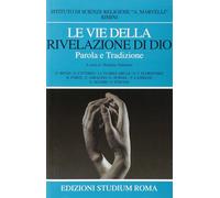 Le vie della rivelazione di Dio. Parola e tradizione - Valentini N. (cur.)