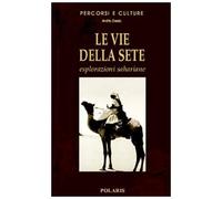 Le vie della sete. Esplorazioni sahariane. Ediz. illustrata