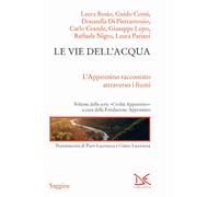 Le vie dell'acqua. L'Appenino raccontato attraverso i fiumi. Civiltà Appen...