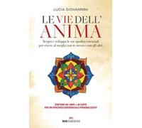 Le vie dell'anima. Scopri e sviluppa le tue qualità essenziali per vivere al meglio con te stesso e con gli altri. Con 30 Carte