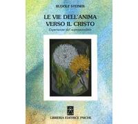 Le vie dell'anima verso il Cristo. Esperienze del soprasensibile