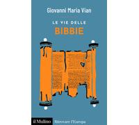 Le vie delle Bibbie - Vian Giovanni Maria