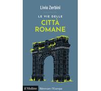 Le vie delle città romane - Zerbini Livio