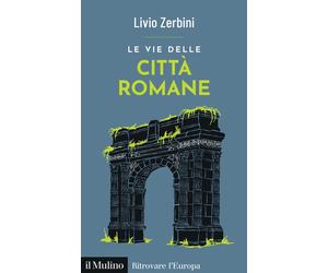Le vie delle città romane - Zerbini Livio