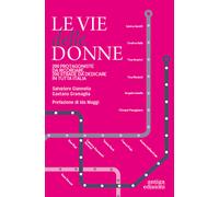 Le vie delle donne. 200 protagoniste da ricordare, 200 strade da dedicare in tutta Italia