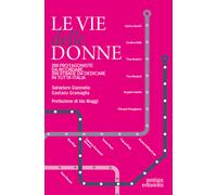 Le vie delle donne. 200 protagoniste da ricordare, 200 strade da dedicare ...