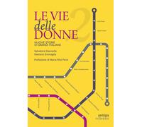 Le vie delle donne. 200 protagoniste da ricordare, 200 strade da dedicare ...