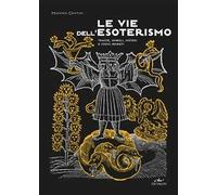 Le vie dell'esoterismo. Tracce, simboli, misteri e codici segreti