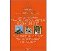 Le vie dell'esoterismo. Tracce, simboli, misteri e codici segreti