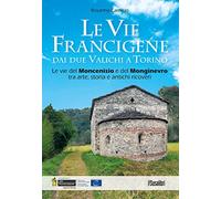 Le vie francigene dai due valichi a Torino. Le vie del Moncenisio e del Monginevro tra arte, storia e antichi ricoveri