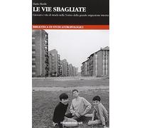 Le vie sbagliate. Giovani e vita di strada nella Torino della grande migrazione interna