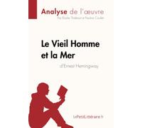 Le Vieil Homme et la Mer d'Ernest Hemingway (Analyse de l'oeuvre): Analyse complète et résumé détaillé de l'oeuvre