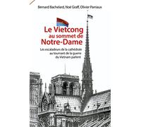 Le Vietcong au sommet de Notre-Dame: Les escaladeurs de la cathédrale au tournant de la guerre du Vietnam parlent