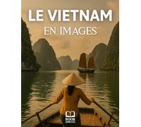 Le Vietnam en images: Livre de photographies sur le Vietnam. Livre photo Vietnam