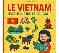 Le Vietnam - Livre illustré et éducatif: Illustrations colorées et faits fascinants pour les enfants de 7 à 12 ans