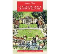 Le ville friulane, istriane e dalmate. Ediz. a colori