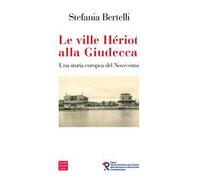 Le ville Hériot alla Giudecca. Una storia europea del Novecento