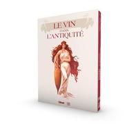 Le vin dans l'Antiquité: Coffret en 2 volumes : Les amphores de Pompéi ; Les vins d'Orient, de Babylone aux pharaons