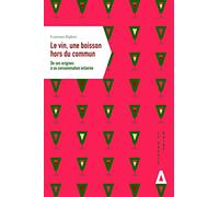 Le vin, une boisson hors du commun: De ses origines à sa consommation éclairée