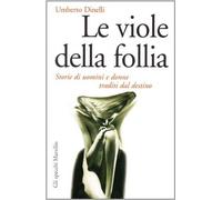 Le viole della follia. Storie di uomini e donne traditi dal destino-dinelli