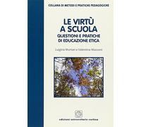 Le virtù a scuola. Questioni e pratiche di educazione etica