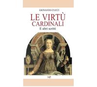 Libri Giovanni Cucci - Le Virtu Cardinali. E Altri Scritti