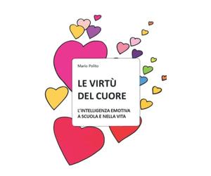 Le virtù del cuore: L'intelligenza emotiva a casa e a scuola