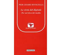 Le virtù del digitale. Per un'etica dei media