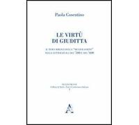 Le virtù di Giuditta. Il tema biblico della «mulier fortis» nella letteratura del Cinquecento e del Seicento