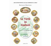 Le virtù in simboli negli affreschi della basilica ss. Ambrogio e Carlo in Roma. Catechesi in immagini. Ediz. illustrata