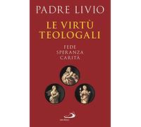 Le virtù teologali. Fede, speranza, carità