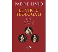 Le virtù teologali. Fede, speranza, carità