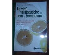 Le virtù terapeutiche dei semi di pompelmo. Dal citrus paradisi i più validi rimedi contro infezioni, micosi, allergie
